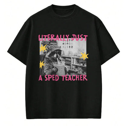 Best Teacher Shirt, Funny Teacher UnisexT-Shirt/Hoodie/Sweatshirt HLT00 - Literally Just A Sped Teacher Raccoon T-Shirt