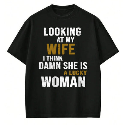 Best Wife Shirt, Wife and Husband Unisex T-Shirt/Hoodie/Sweatshirt HLT00 - Gift for wife T shirt, lucky wife   Looking At My Wife I Think She Is A Lucky Woman Funny T-Shirt (1)