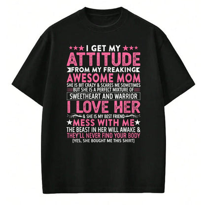 Gift for Mom Shirt, Funny Mom Unisex T-Shirt/Hoodie/Sweatshirt HLT00 - I Get My Attitude From My Freaking Awesome Mom Funny Mothers T-Shirt