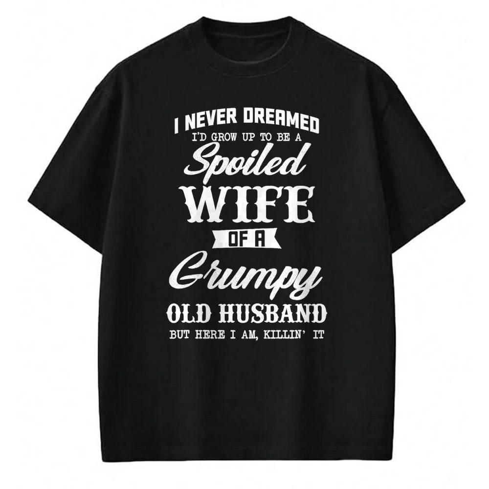 Best Wife Shirt, Wife and Husband Unisex T-Shirt/Hoodie/Sweatshirt HLT00 - Gift for wife T shirt, spoiled wife   I Never Dreamed I'd Grow Up To Be A Spoiled Wife Womens T-Shir
