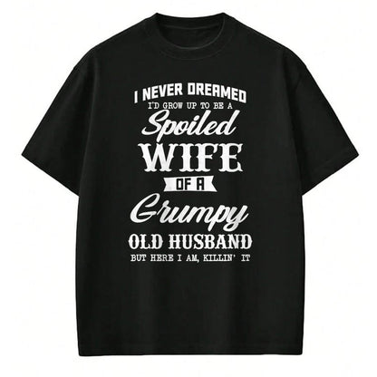 Best Wife Shirt, Wife and Husband Unisex T-Shirt/Hoodie/Sweatshirt HLT00 - Gift for wife T shirt, spoiled wife   I Never Dreamed I'd Grow Up To Be A Spoiled Wife Womens T-Shir