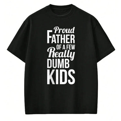 Gift for Dad Shirt, Funny Dad Unisex T-Shirt/Hoodie/Sweatshirt HLT00 – Proud Father of a Few Really Dumb Kids Dad T-Shirt