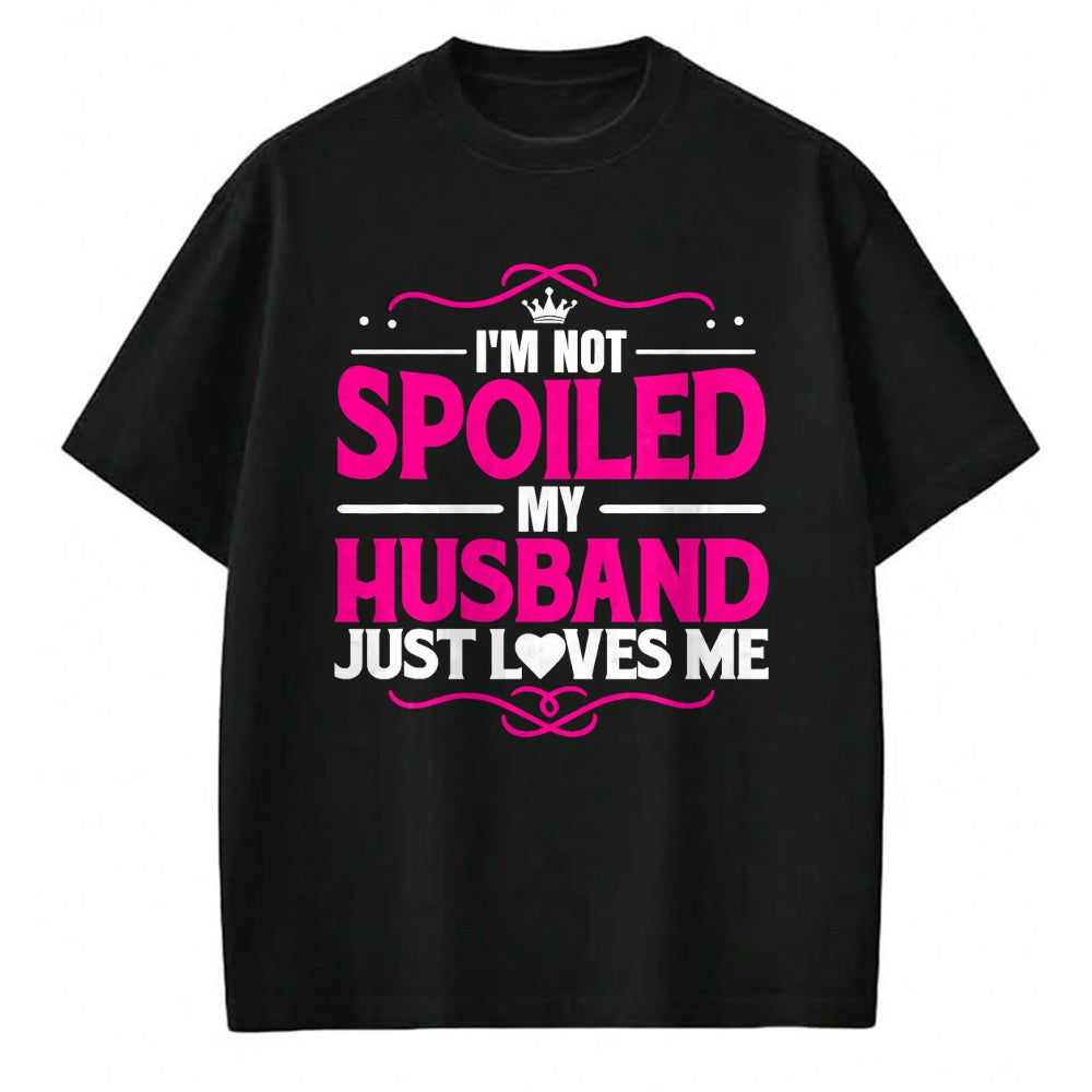 Best Wife Shirt, Wife and Husband Unisex T-Shirt/Hoodie/Sweatshirt HLT00 - Gift for wife T shirt, spoiled wife   Spoiled Wife I'm Not Spoiled My Husband Just Loves Me Women T- (1)