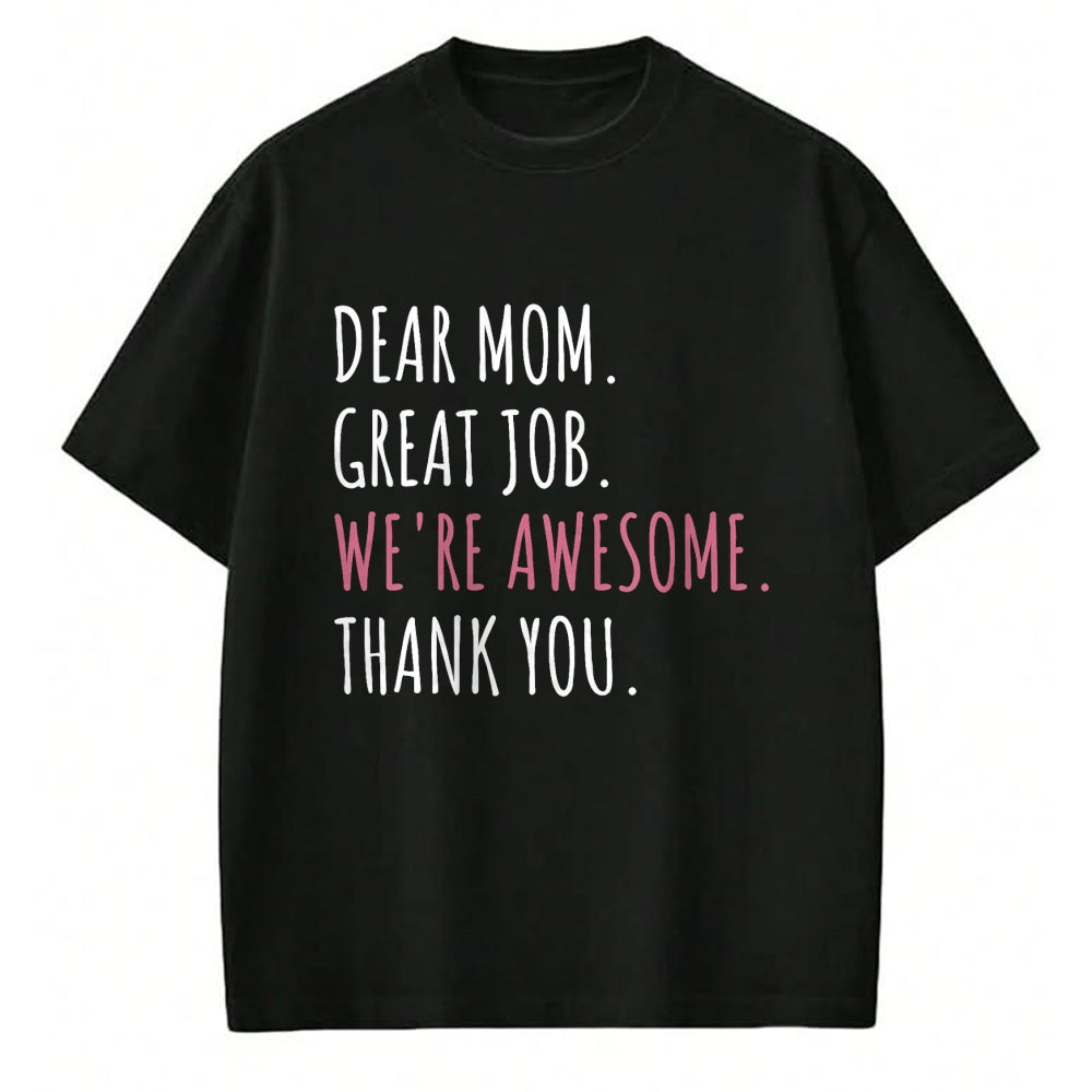 Gift for Mom Shirt, Funny Mom Unisex T-Shirt/Hoodie/Sweatshirt HLT00 - Dear Mom Great Job We_re Awesome Thank You Mothers day Funny T-Shirt