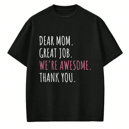 Gift for Mom Shirt, Funny Mom Unisex T-Shirt/Hoodie/Sweatshirt HLT00 - Dear Mom Great Job We_re Awesome Thank You Mothers day Funny T-Shirt