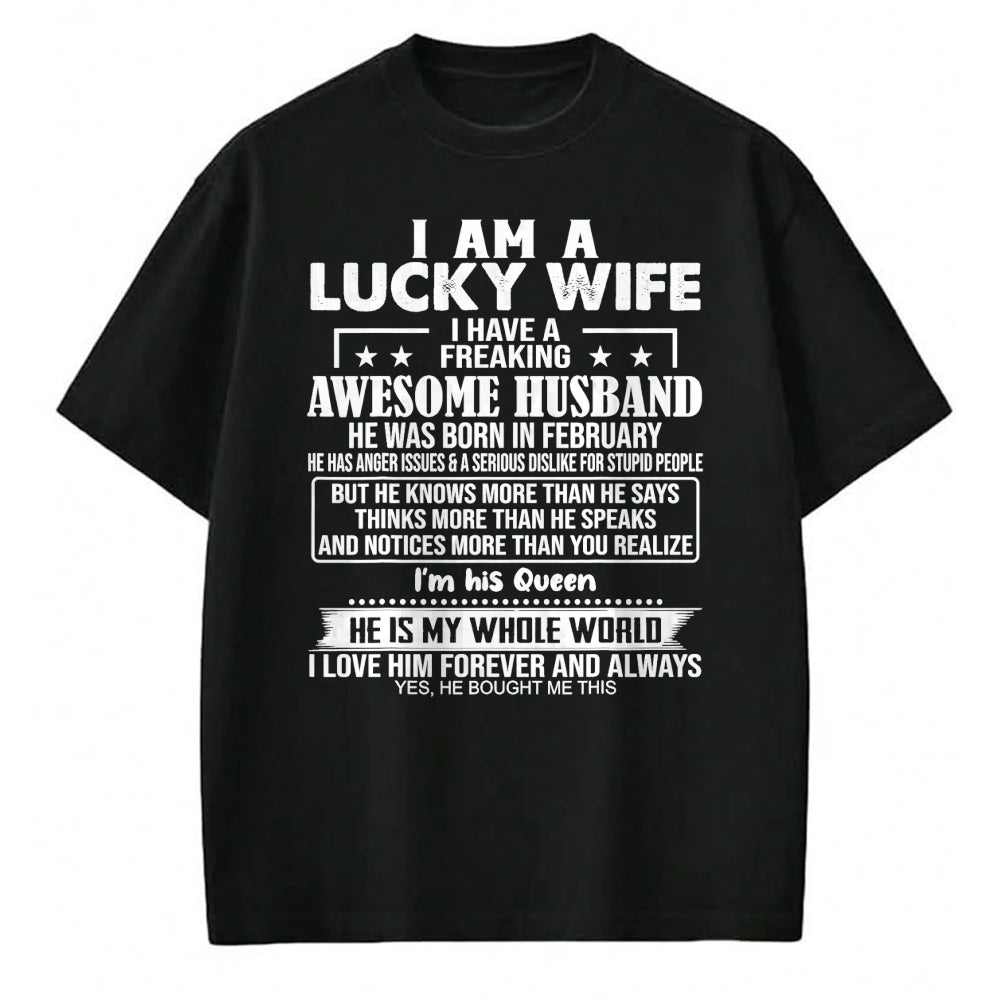 Best Wife Shirt, Wife and Husband Unisex T-Shirt/Hoodie/Sweatshirt HLT00 - I Am A Lucky Wife I Have A Freaking Awesome Husband FEBRUARY T-Shirt