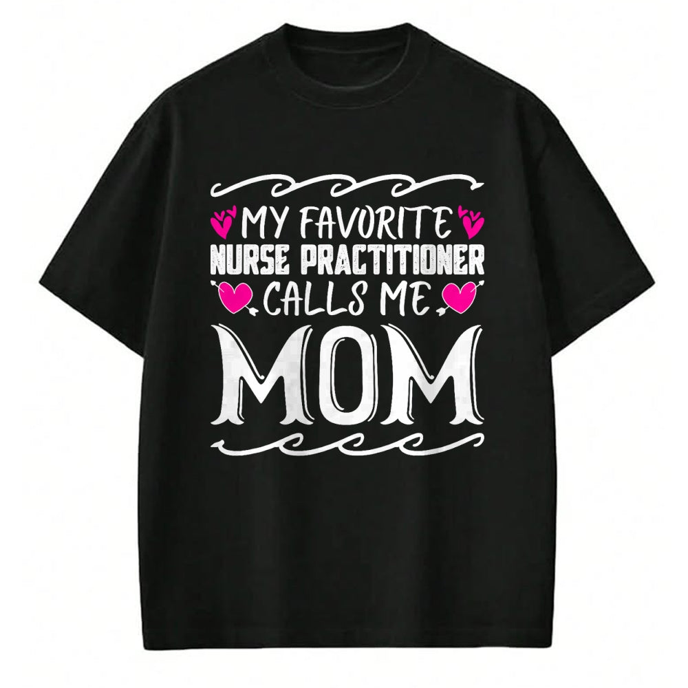 Funny Nurse Shirt, Nurse Unisex T-Shirt/Hoodie/Sweatshirt HLT00 - My Favorite Nurse Practitioner Calls Me Mom Mothers Day T-Shirt