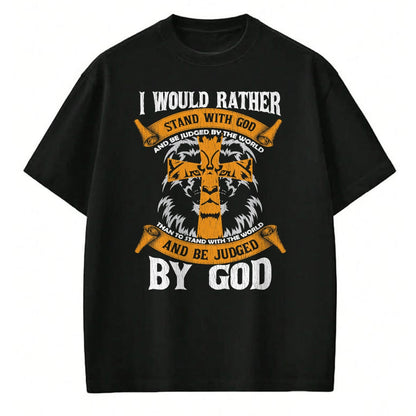 Christian Tee, Christian Faith Unisex T-Shirt/Hoodie/Sweatshirt HLT00 - I Would Rather Stand With God Jesus Christ Christian Faith T-Shirt