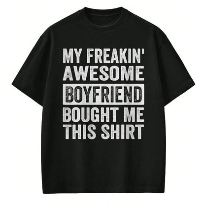 Best Wife Shirt, Wife and Husband Unisex T-Shirt/Hoodie/Sweatshirt HLT00 - My Freakin' Awesome Boyfriend Bought Me This Shirt - Family T-Shirt