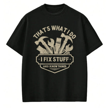 Best Mechanic Life Shirt, Funny Mechanic UnisexT-Shirt/Hoodie/Sweatshirt HLT00 - That's What I Do I Fix Stuff and I Know Things Handy man T-Shirt