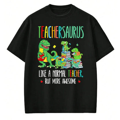 Best Teacher Shirt, Funny Teacher UnisexT-Shirt/Hoodie/Sweatshirt HLT00 - Dinosaurs Teachersaurus Like A Normal Teacher More Awesome T-Shirt