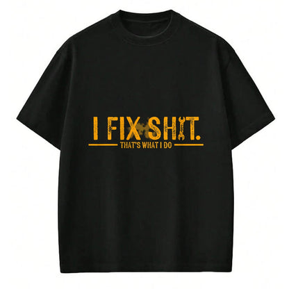 Best Mechanic Life Shirt, Funny Mechanic UnisexT-Shirt/Hoodie/Sweatshirt HLT00 - I Fix Shit That's What I Do Funny T-Shirt Tee for Men Women Mechanics Engineers
