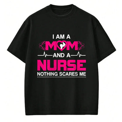 Funny Nurse Shirt, Nurse Unisex T-Shirt/Hoodie/Sweatshirt HLT00 - I Am A Mom and A Nurse Nothing Scares Me Funny Nurse T-shirt T-Shirt