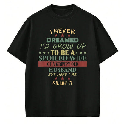 Best Wife Shirt, Wife and Husband Unisex T-Shirt/Hoodie/Sweatshirt HLT00 - Gift for wife T shirt, spoiled wife   I Never Dreamed To Be A Spoiled Wife Of Grumpy Old Husband Tan