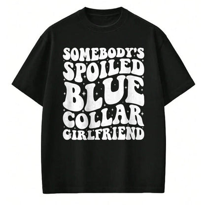 Best Wife Shirt, Wife and Husband Unisex T-Shirt/Hoodie/Sweatshirt HLT00 - Somebody's Spoiled Blue Collar Girlfriend Someones spoiled T-Shirt