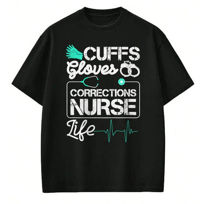 Funny Nurse Shirt, Nurse Unisex T-Shirt/Hoodie/Sweatshirt HLT00 - Cuffs Gloves Corrections Nurse Life T-Shirt