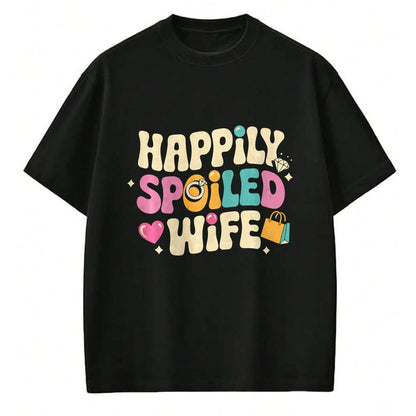 Best Wife Shirt, Wife and Husband Unisex T-Shirt/Hoodie/Sweatshirt HLT00 - Gift for wife T shirt, spoiled wife   Spoiled Wife Husband Happily Spoiled Wife Sweatshirt