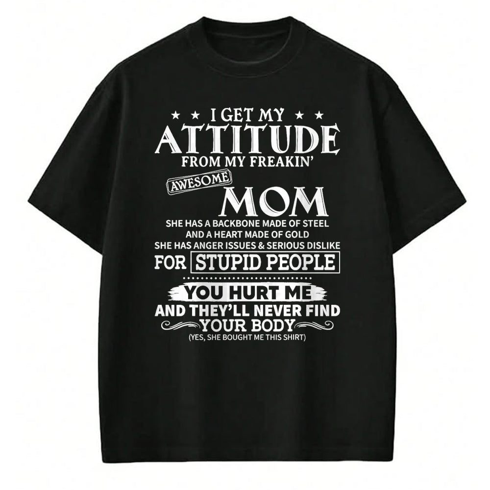 Gift for Mom Shirt, Funny Mom Unisex T-Shirt/Hoodie/Sweatshirt HLT00 - I get my attitude from my freaking awesome mom has backbone T-Shirt