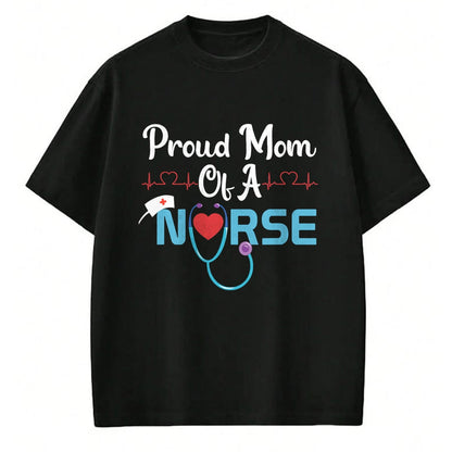 Gift for Mom Shirt, Funny Mom Unisex T-Shirt/Hoodie/Sweatshirt HLT00 - Nurse Proud Mom Of A Nurse T-Shirt