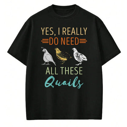 Best Farmer Life Shirt, Funny Farmer UnisexT-Shirt/Hoodie/Sweatshirt HLT00 - Quail Breeder Yes I Really Need Quail Bird Lover Quail T-Shirt