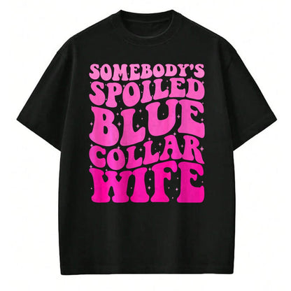 Best Wife Shirt, Wife and Husband Unisex T-Shirt/Hoodie/Sweatshirt HLT00 - Somebody's Spoiled Blue Collar Wife Someones spoiled ON BACK T-Shirt