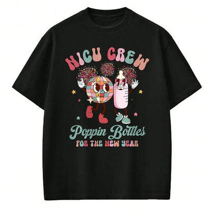 Funny Nurse Shirt, Nurse Unisex T-Shirt/Hoodie/Sweatshirt HLT00 - NICU Crew Nurse Poppin' Bottles For The New Years L&D Nurse T-Shirt