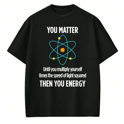 Best Mechanic Life Shirt, Funny Mechanic UnisexT-Shirt/Hoodie/Sweatshirt HLT00 - You Matter You Energy Funny Physicist Physics Lover T-Shirt