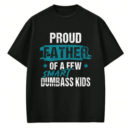 Gift for Dad Shirt, Funny Dad Unisex T-Shirt/Hoodie/Sweatshirt HLT00 – Proud Father of a Few Smart DumbASS Kids Parody Dumbass T-Shirt