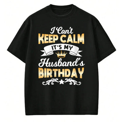 Best Wife Shirt, Wife and Husband Unisex T-Shirt/Hoodie/Sweatshirt HLT00 - It's My Husband's Birthday Shirt I Can't Keep Calm Husband T-Shirt