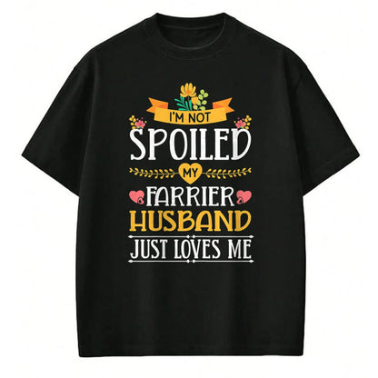 Best Wife Shirt, Wife and Husband Unisex T-Shirt/Hoodie/Sweatshirt HLT00 - Gift for wife T shirt, spoiled wife   Womens I'm Not Spoiled My Farrier Husband Just Loves Me Wife T