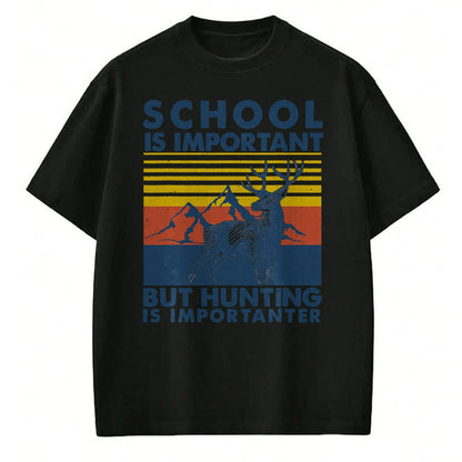 Funny Hunting Shirt, Gift For Hunting Lover Unisex T-Shirt/Hoodie/Sweatshirt HLT00 - School is Important But Hunting is Importanter Deer Hunting T-Shirt