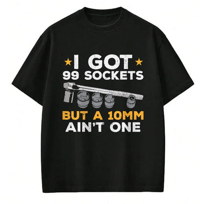 Best Mechanic Life Shirt, Funny Mechanic UnisexT-Shirt/Hoodie/Sweatshirt HLT00 - I Got 99 Sockets 10mm Aint One Funny Car Mechanic Garage Men T-Shirt