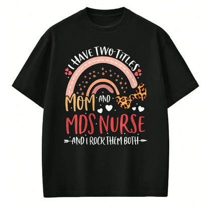Funny Nurse Shirt, Nurse Unisex T-Shirt/Hoodie/Sweatshirt HLT00 - Leopard Rainbow I Have Two Titles Mom MDS Nurse Mothers Day T-Shirt