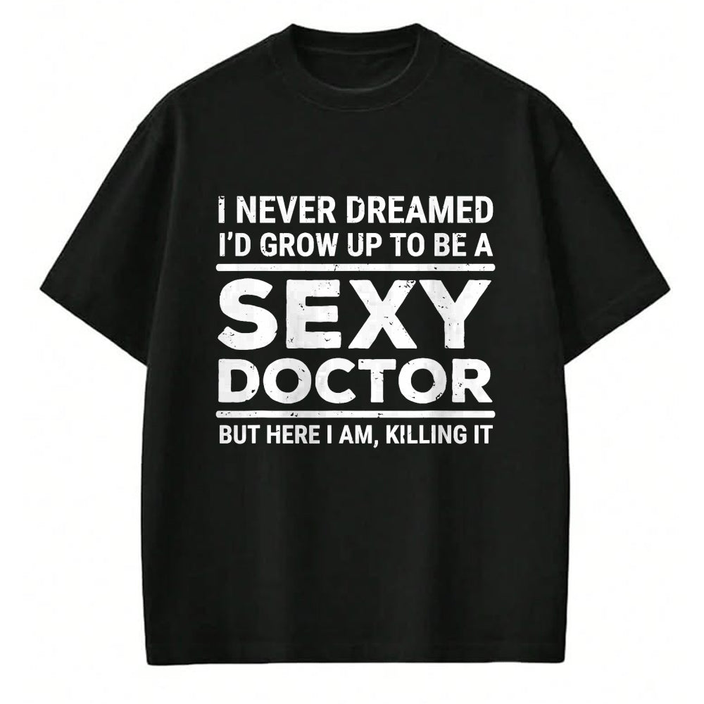 Best Doctor Shirt, Funny Doctor UnisexT-Shirt/Hoodie/Sweatshirt HLT00 - I Never Dreamed Sexy Doctor Funny Medical Doctor T-Shirt