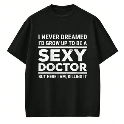 Best Doctor Shirt, Funny Doctor UnisexT-Shirt/Hoodie/Sweatshirt HLT00 - I Never Dreamed Sexy Doctor Funny Medical Doctor T-Shirt