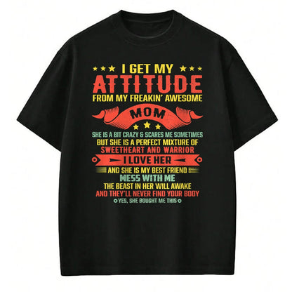 Gift for Mom Shirt, Funny Mom Unisex T-Shirt/Hoodie/Sweatshirt HLT00 - I Get My Attitude From My Freaking Awesome Mama Funny Mom T-Shirt
