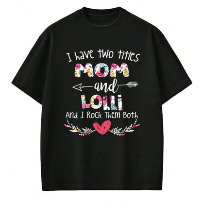 Gift for Mom Shirt, Funny Mom Unisex T-Shirt/Hoodie/Sweatshirt HLT00 - I Have Two Titles Mom and Lolli - Gift for Grandma T-Shirt