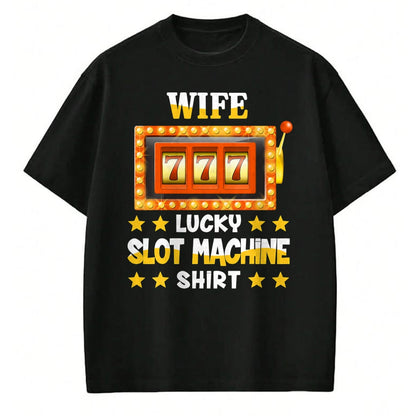 Best Wife Shirt, Wife and Husband Unisex T-Shirt/Hoodie/Sweatshirt HLT00 - Gift for wife T shirt, lucky wife   Slot Machine Shirt For Wife Funny Lucky Slot Machine T-Shirt