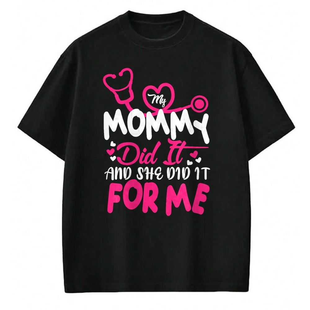 Funny Nurse Shirt, Nurse Unisex T-Shirt/Hoodie/Sweatshirt HLT00 - My Mommy Did It And She Did It For Me Mom Nurse Graduation T-Shirt