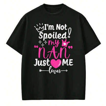 Best Wife Shirt, Wife and Husband Unisex T-Shirt/Hoodie/Sweatshirt HLT00 - I'm Not Spoiled My NAN Just Loves Me for Team Girls Matching T-Shirt