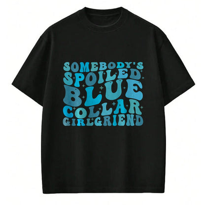 Best Wife Shirt, Wife and Husband Unisex T-Shirt/Hoodie/Sweatshirt HLT00 - Somebody's Spoiled Blue Collar Girlfriend (on back) T-Shirt (3)