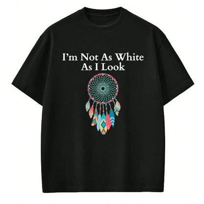 Native American T-Shirts, Vintage Native American Unisex T-Shirt/Hoodie/Sweatshirt HLT00 - I_m Not As White As I Look, Native American Heritage Day