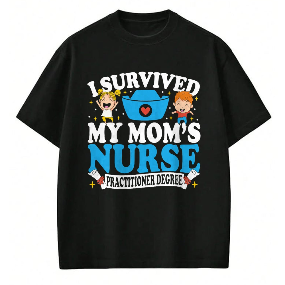 Funny Nurse Shirt, Nurse Unisex T-Shirt/Hoodie/Sweatshirt HLT00 - Healthcare Degree I Survived My Mom’s Nurse Practitioner T-Shirt
