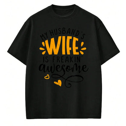 Best Wife Shirt, Wife and Husband Unisex T-Shirt/Hoodie/Sweatshirt HLT00 - My husbands wife is freaking awesome - sarcastic wife T-Shirt