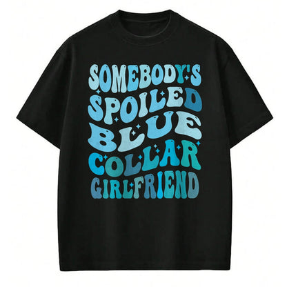 Best Wife Shirt, Wife and Husband Unisex T-Shirt/Hoodie/Sweatshirt HLT00 - Somebody's spoiled blue collar girlfriend, Funny girlfrien T-Shirt