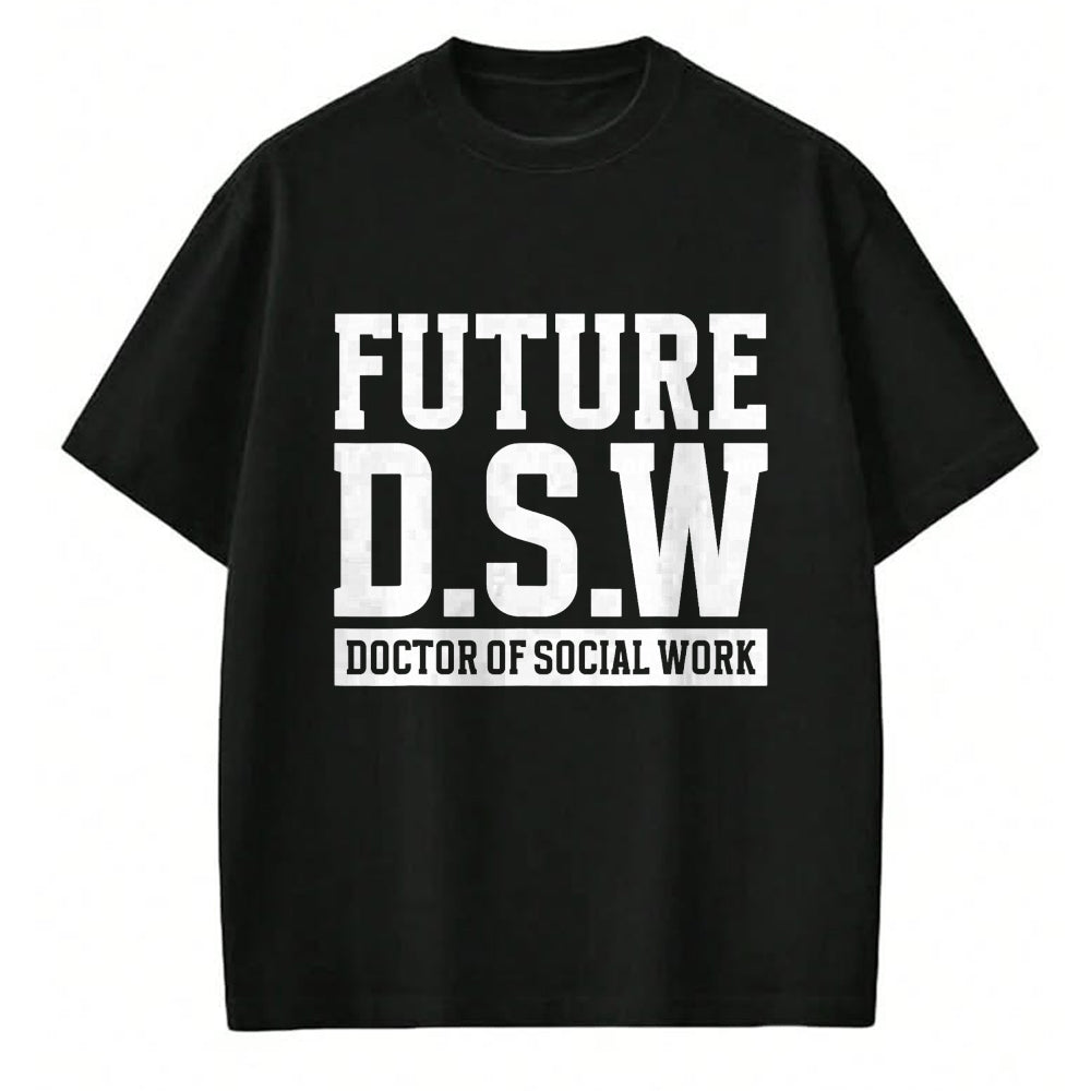Best Doctor Shirt, Funny Doctor UnisexT-Shirt/Hoodie/Sweatshirt HLT00 - Future D.S.W. Doctor of Social Work Doctoral Student Grad T-Shirt