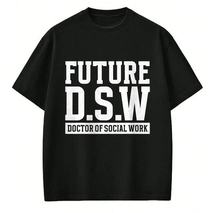 Best Doctor Shirt, Funny Doctor UnisexT-Shirt/Hoodie/Sweatshirt HLT00 - Future D.S.W. Doctor of Social Work Doctoral Student Grad T-Shirt