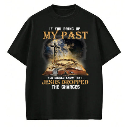 Best Thanksgiving Family Shirt , Funny Thanksgiving UnisexT-Shirt/Hoodie/Sweatshirt HLT00 - If You Bring Up My Past You Should Know that Jesus Dropped T-Shirt