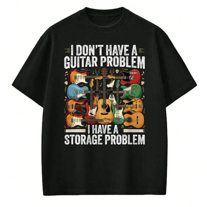 Guitar Lover Shirt, Funny Guitar UnisexT-Shirt/Hoodie/Sweatshirt HLT00 - Funny Guitar I Dont Have a Guitar Problem I Have a Storage T-Shirt