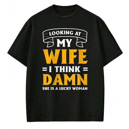Best Wife Shirt, Wife and Husband Unisex T-Shirt/Hoodie/Sweatshirt HLT00 - Gift for wife T shirt, lucky wife   Looking At My Wife I Think Damn She Is A Lucky Woman T-Shirt (11)